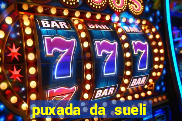 puxada da sueli jogo do bicho